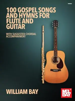 100 gospelových písní a hymnů pro flétnu a kytaru: S doporučeným akordovým doprovodem pro flétnu a kytaru. - 100 Gospel Songs and Hymns for Flute and Guitar: With Suggested Chordal Accompaniment