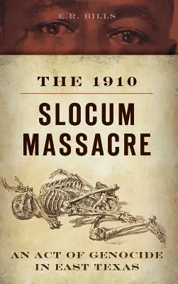 Masakr ve Slocumu v roce 1910: Akt genocidy ve východním Texasu. - The 1910 Slocum Massacre: An Act of Genocide in East Texas