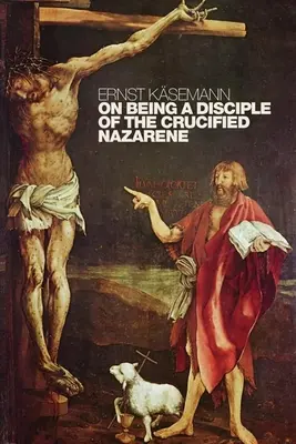 O tom, jak být učedníkem ukřižovaného Nazaretského: Nepublikované přednášky a kázání - On Being a Disciple of the Crucified Nazarene: Unpublished Lectures and Sermons