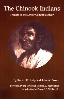 Indiáni kmene Činooků: Obchodníci z dolního toku řeky Kolumbie, rozšířené vydání - The Chinook Indians: Traders of the Lower Columbia River