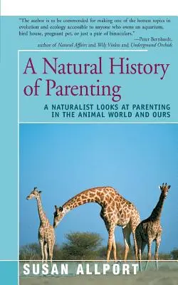 Přírodní dějiny rodičovství: Přírodovědný pohled na rodičovství ve světě zvířat a v našem světě - A Natural History of Parenting: A Naturalist Looks at Parenting in the Animal World and Ours