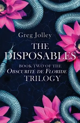 Kniha druhá: Obscurit de Floride Trilogy - The Disposables: Book Two of the Obscurit de Floride Trilogy