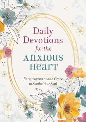 Denní pobožnosti pro úzkostná srdce: Povzbuzení a milost pro zklidnění duše. - Daily Devotions for the Anxious Heart: Encouragement and Grace to Soothe Your Soul