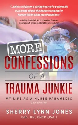 Více Zpověď traumafila: Můj život zdravotní sestry záchranářky, 2. vyd. - More Confessions of a Trauma Junkie: My Life as a Nurse Paramedic, 2nd Ed.