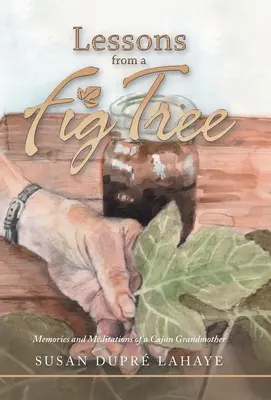 Lekce z fíkovníku: Vzpomínky a meditace cajunské babičky z fíkovníku: Vzpomínky a meditace cajunské babičky z fíkovníku - Lessons from a Fig Tree: Memories and Meditations from a Cajun Grandmother