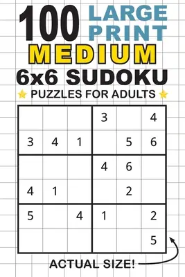 100 středně velkých hádanek sudoku 6x6 pro dospělé s velkým potiskem: Na každé stránce pouze jedna hádanka! (Kapesní velikost 6x9) - 100 Large Print Medium 6x6 Sudoku Puzzles for Adults: Only One Puzzle Per Page! (Pocket 6x9 Size)