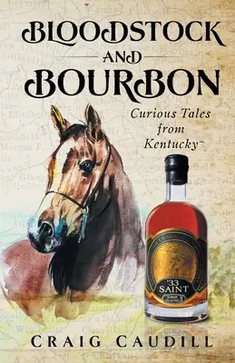 Krvavý dobytek a bourbon: Zvědavé příběhy z Kentucky - Bloodstock and Bourbon: Curious Tales from Kentucky