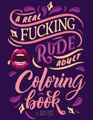 Opravdu drsné omalovánky pro dospělé: Vtipný vtipný dárek, ze kterého se budou všichni smát. - A Real Fucking Rude Adult Coloring Book: Hilarious Gag Gift that Will Make Them ROFL