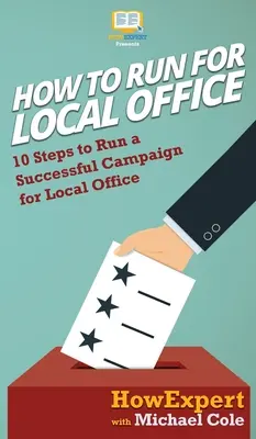 Jak kandidovat na místní úřad: 10 kroků, jak vést úspěšnou kampaň na místní úřad: Návod, jak se naučit hrát saxofon - How To Run For Local Office: 10 Steps To Run a Successful Campaign For Local Office