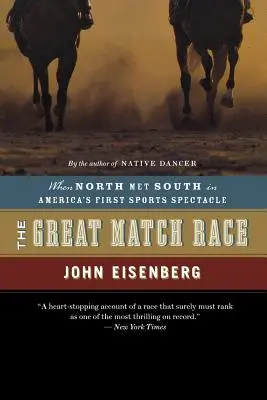 Velký zápasový závod: Když se Sever setkal s Jihem v první americké sportovní podívané - The Great Match Race: When North Met South in America's First Sports Spectacle