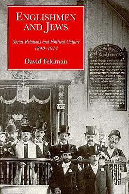 Angličané a Židé: Sociální vztahy a politická kultura, 1840-1914 - Englishmen and Jews: Social Relations and Political Culture, 1840-1914