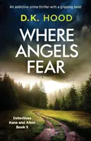Kde se bojí andělé: Strhující kriminální thriller s napínavým zvratem - Where Angels Fear: An addictive crime thriller with a gripping twist
