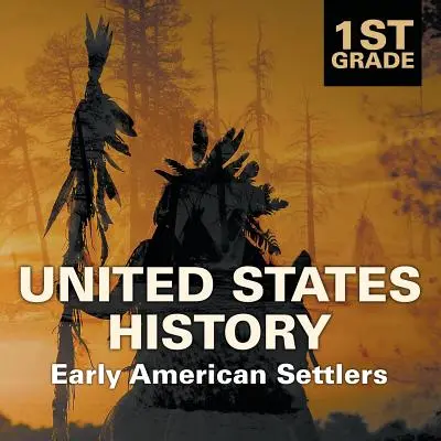 Dějiny Spojených států amerických pro 1. třídu: První američtí osadníci - 1st Grade United States History: Early American Settlers