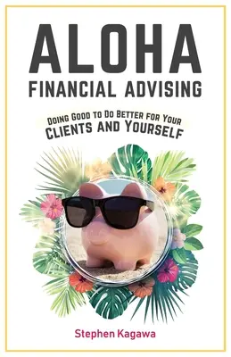 Aloha Financial Advising: Aloha: Dělat dobro lépe pro své klienty i pro sebe samé - Aloha Financial Advising: Doing Good to Do Better for Your Clients and Yourself