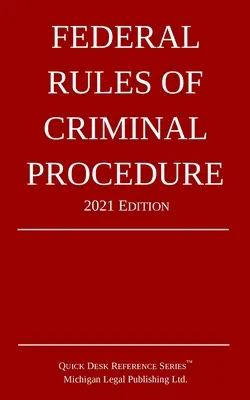 Federální pravidla trestního řízení; vydání 2021 - Federal Rules of Criminal Procedure; 2021 Edition