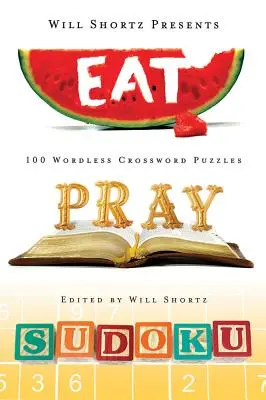 Will Shortz představuje knihu Jíst, modlit se, sudoku: 100 snadných až těžkých hádanek - Will Shortz Presents Eat, Pray, Sudoku: 100 Easy to Hard Puzzles