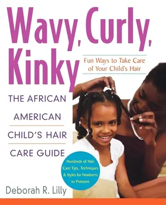 Vlnité, kudrnaté, výstřední: Kudrnaté, vlnité: Průvodce péčí o vlasy afroamerických dětí - Wavy, Curly, Kinky: The African American Child's Hair Care Guide