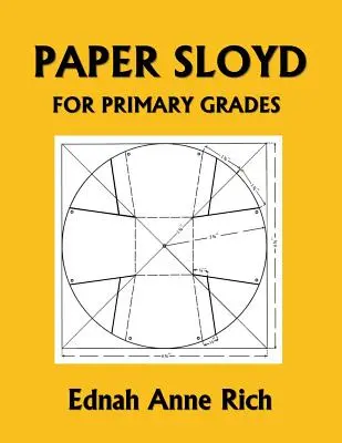 Paper Sloyd: Příručka pro základní školy (Včerejší klasika) - Paper Sloyd: A Handbook for Primary Grades (Yesterday's Classics)