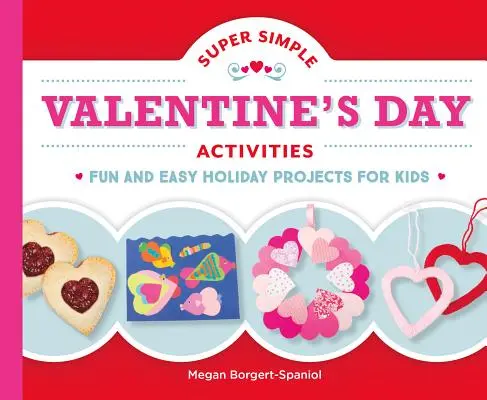 Super jednoduché valentýnské aktivity: Snadné a zábavné prázdninové projekty pro děti - Super Simple Valentine's Day Activities: Fun and Easy Holiday Projects for Kids