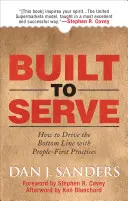 Postaveni ke službě: Jak dosáhnout lepších výsledků pomocí postupů zaměřených na lidi? - Built to Serve: How to Drive the Bottom Line with People-First Practices