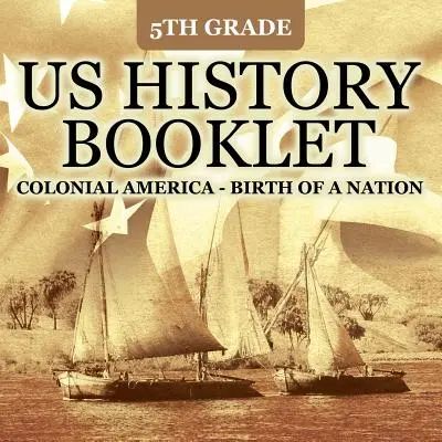 Dějepis USA - brožura pro 5. třídu: Koloniální Amerika - Zrození národa - 5th Grade US History Booklet: Colonial America - Birth of A Nation