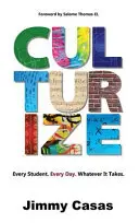 Culturize: Každého studenta. Každý den. Ať to stojí, co to stojí. - Culturize: Every Student. Every Day. Whatever It Takes.