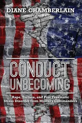 Conduct Unbecoming (Chování, které se nedá změnit): Znásilňování, mučení a posttraumatická stresová porucha vojenských velitelů - Conduct Unbecoming: Rape, Torture, and Post Traumatic Stress Disorder from Military Commanders