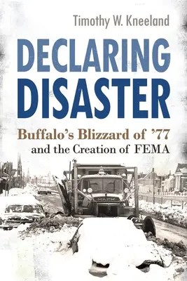 Vyhlášení katastrofy: Blizzard v Buffalu v roce 77 a vznik Fema - Declaring Disaster: Buffalo's Blizzard of '77 and the Creation of Fema