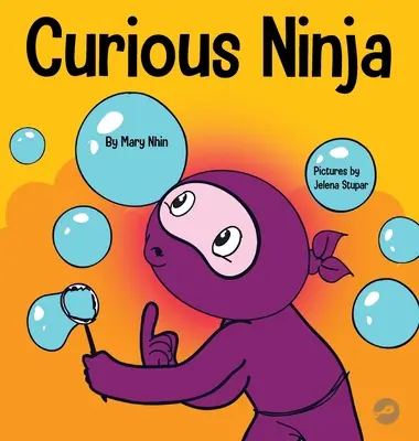 Zvědavý ninja: Kniha o sociálně emočním učení pro děti o boji s nudou a učení se novým věcem - Curious Ninja: A Social Emotional Learning Book For Kids About Battling Boredom and Learning New Things