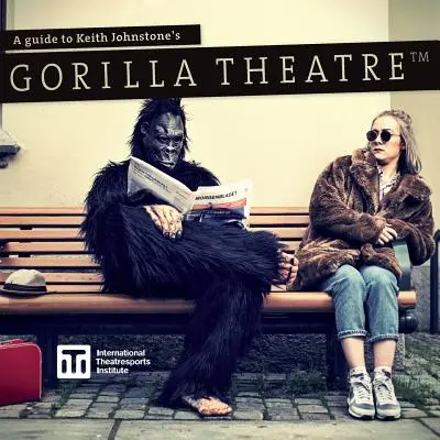 Průvodce divadlem Gorila Keitha Johnstona - A Guide to Keith Johnstone's Gorilla Theatre