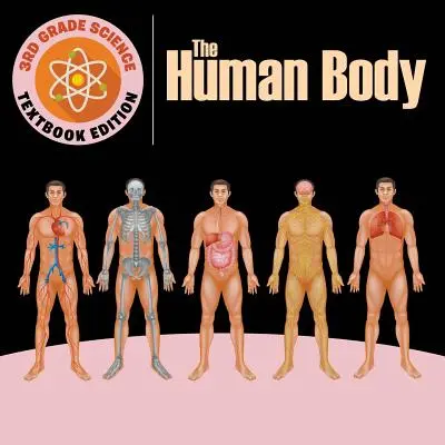 Přírodověda pro 3. třídu: Lidské tělo - učebnicové vydání - 3rd Grade Science: The Human Body - Textbook Edition
