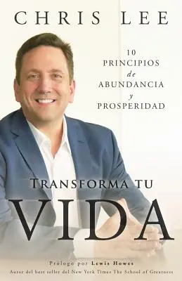 Transforma Tu Vida: 10 Principios De Abundancia Y Prosperidad (Přeměna života: 10 principů hojnosti a prosperity) - Transforma Tu Vida: 10 Principios De Abundancia Y Prosperidad