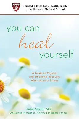 Můžete se uzdravit sami: Vyzkoušejte si, jak se zotavit po úrazu nebo nemoci: Průvodce fyzickou a emocionální rekonvalescencí - You Can Heal Yourself: A Guide to Physical and Emotional Recovery After Injury or Illness