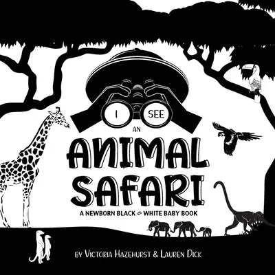 Vidím zvířata ze Safari: Černobílá knížka pro novorozence (vysoce kontrastní vzory) (žirafa, slon, lev, tygr, opice, zebra, an - I See Safari Animals: A Newborn Black & White Baby Book (High-Contrast Design & Patterns) (Giraffe, Elephant, Lion, Tiger, Monkey, Zebra, an