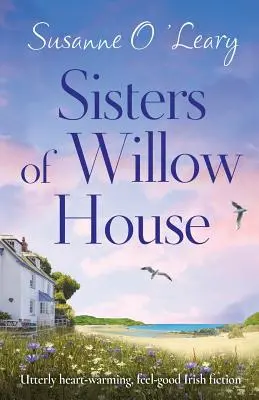 Sestry z Willow House: Irská beletrie, která zahřeje u srdce a potěší, je naprosto úchvatná. - Sisters of Willow House: Utterly heart-warming, feel-good Irish fiction