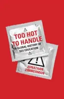 Too Hot to Handle: Globální dějiny sexuální výchovy - Too Hot to Handle: A Global History of Sex Education