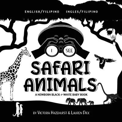 Vidím zvířata ze Safari: (anglicky / filipínsky) (Ingles / Filipino) A Newborn Black & White Baby Book (Černobílá knížka pro novorozence). - I See Safari Animals: Bilingual (English / Filipino) (Ingles / Filipino) A Newborn Black & White Baby Book