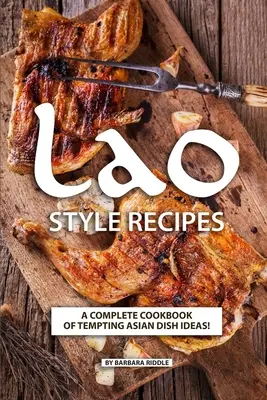 Recepty v laoském stylu: Kompletní kuchařka lákavých nápadů na asijská jídla! - Lao Style Recipes: A Complete Cookbook of Tempting Asian Dish Ideas!