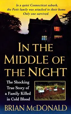 Uprostřed noci: Šokující skutečný příběh chladnokrevně vyvražděné rodiny - In the Middle of the Night: The Shocking True Story of a Family Killed in Cold Blood