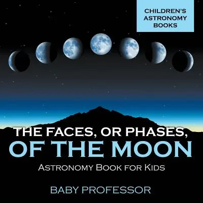 Tváře neboli fáze Měsíce - astronomická knížka pro děti Dětské knihy o astronomii - The Faces, or Phases, of the Moon - Astronomy Book for Kids Children's Astronomy Books