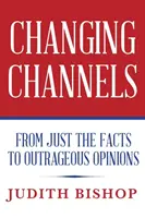 Changing Channels: Od pouhých faktů k pobuřujícím názorům - Changing Channels: From Just The Facts To Outrageous Opinions
