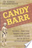 Candy Barr: Candy Barr je vrah, který se v minulosti stal obětí zločinu: Uprchlice z texaského maloměsta, která se stala miláčkem mafie a královnou burlesky v Las Vegas - Candy Barr: The Small-Town Texas Runaway Who Became a Darling of the Mob and the Queen of Las Vegas Burlesque