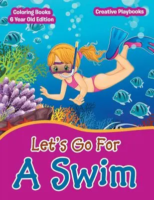 Jdeme si zaplavat - Omalovánky pro šestileté děti - Lets Go For A Swim - Coloring Books 6 Year Old Edition