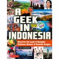 Geek v Indonésii: Objevte zemi komodských draků, balijských léčitelů a hudby dangdutů. - A Geek in Indonesia: Discover the Land of Komodo Dragons, Balinese Healers and Dangdut Music