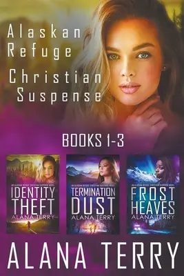 Aljašské útočiště Křesťanská napínavá série (knihy 1-3) - Alaskan Refuge Christian Suspense Series (Books 1-3)