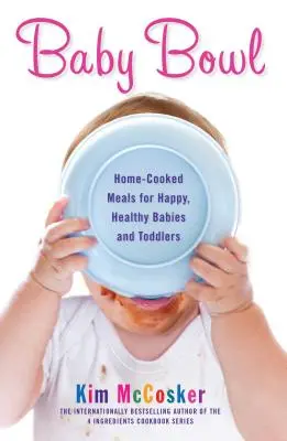 Dětská miska: Vychytávky: Domácí jídla pro spokojená a zdravá miminka a batolata. - Baby Bowl: Home-Cooked Meals for Happy, Healthy Babies and Toddlers