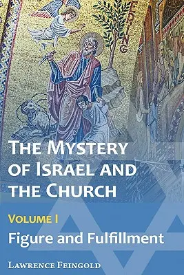 Tajemství Izraele a církve, 1. díl: Postava a naplnění - The Mystery of Israel and the Church, Vol. 1: Figure and Fulfillment