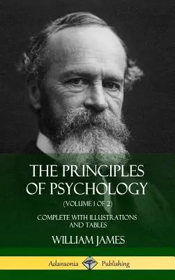 Principy psychologie (1. díl ze 2): Komplet s ilustracemi a tabulkami (Pevná vazba) - The Principles of Psychology (Volume 1 of 2): Complete with Illustrations and Tables (Hardcover)