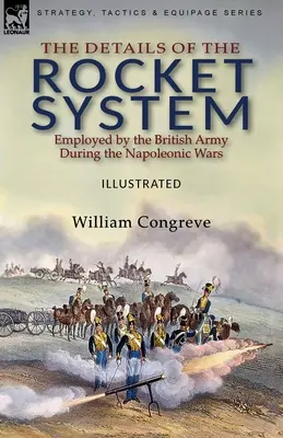 Podrobnosti o raketovém systému používaném britskou armádou během napoleonských válek - The Details of the Rocket System Employed by the British Army During the Napoleonic Wars