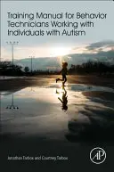 Školící příručka pro behaviorální techniky pracující s jedinci s autismem - Training Manual for Behavior Technicians Working with Individuals with Autism